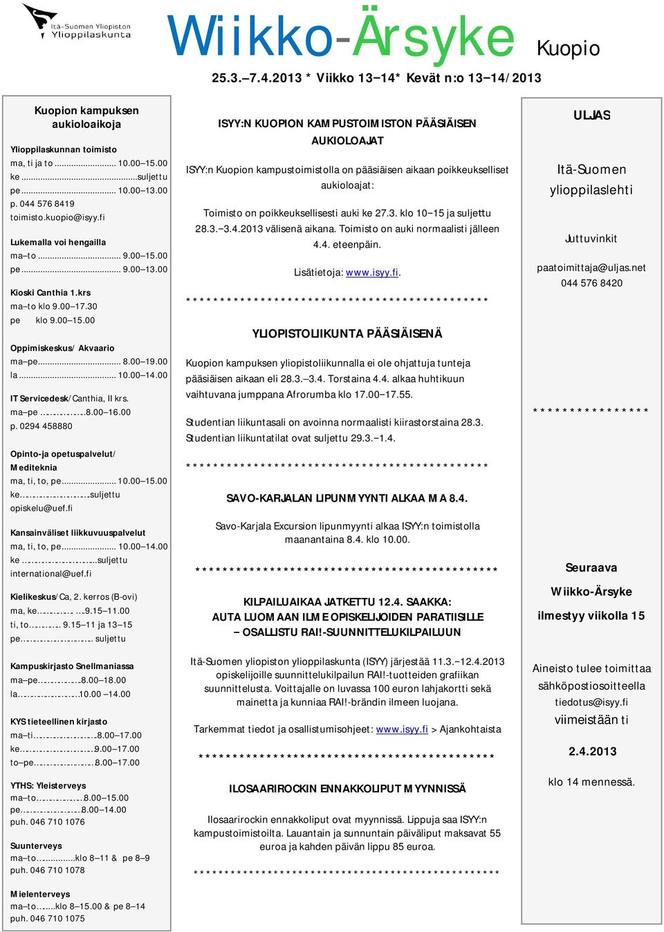 00 la... 10.00 14.00 IT Servicedesk/Canthia, II krs. ma pe..8.00 16.00 p. 0294 458880 Opinto-ja opetuspalvelut/ Mediteknia ma, ti, to, pe... 10.00 15.00 ke.suljettu opiskelu@uef.