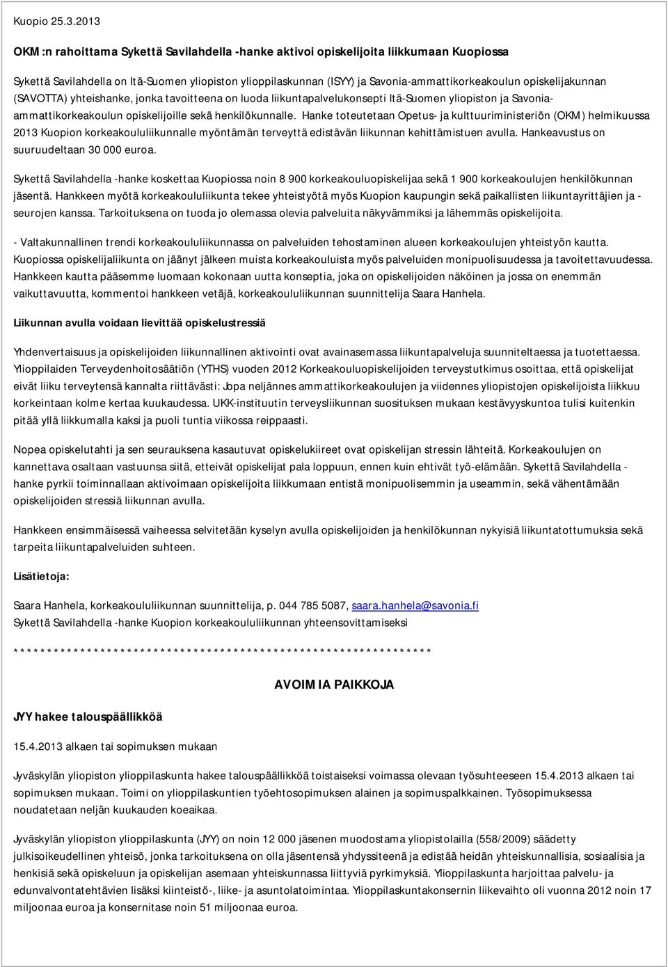 opiskelijakunnan (SAVOTTA) yhteishanke, jonka tavoitteena on luoda liikuntapalvelukonsepti Itä-Suomen yliopiston ja Savoniaammattikorkeakoulun opiskelijoille sekä henkilökunnalle.