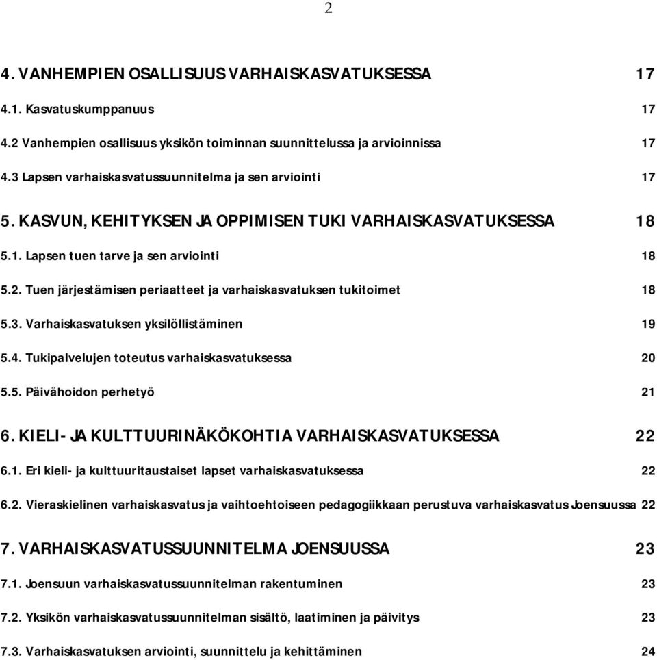 Tuen järjestämisen periaatteet ja varhaiskasvatuksen tukitoimet 18 5.3. Varhaiskasvatuksen yksilöllistäminen 19 5.4. Tukipalvelujen toteutus varhaiskasvatuksessa 20 5.5. Päivähoidon perhetyö 21 6.