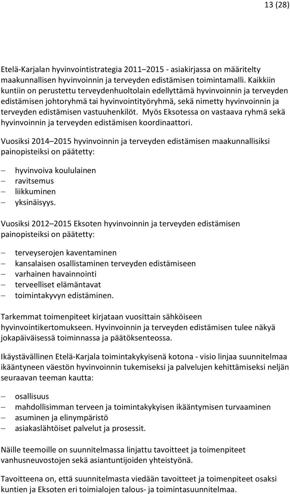 vastuuhenkilöt. Myös Eksotessa on vastaava ryhmä sekä hyvinvoinnin ja terveyden edistämisen koordinaattori.