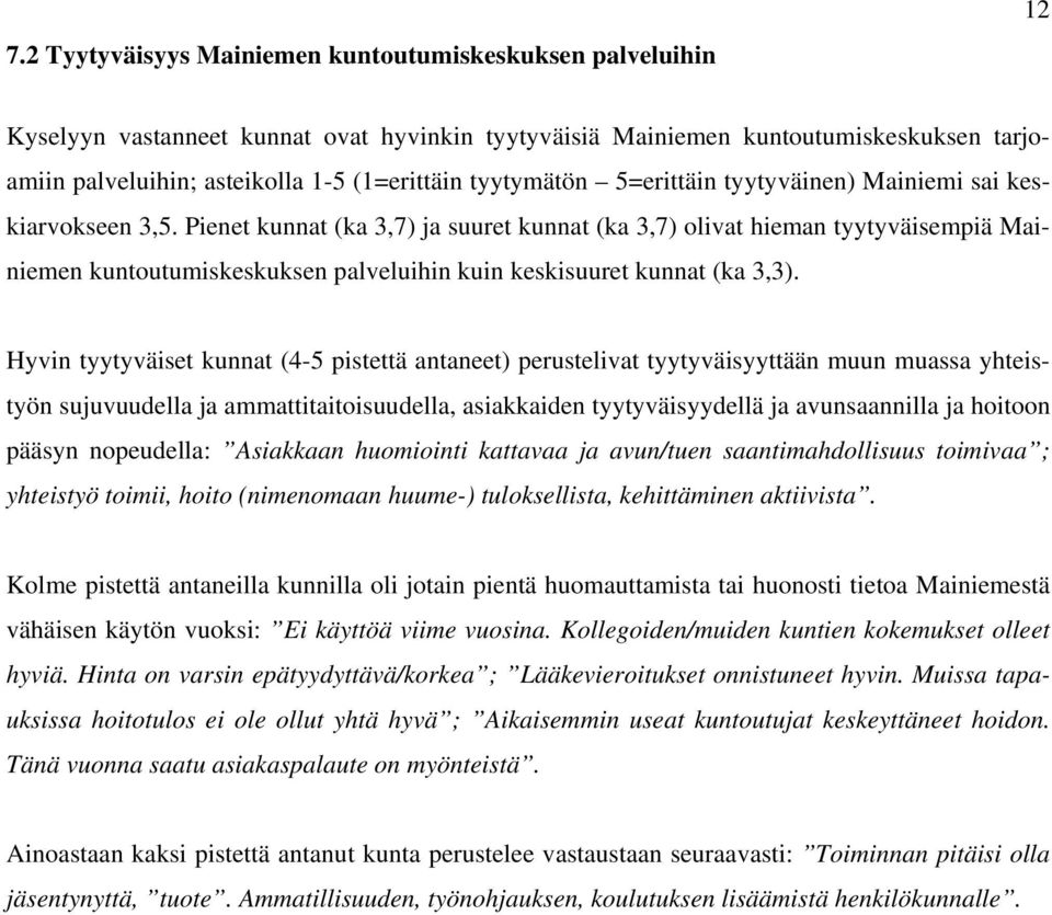 Pienet kunnat (ka 3,7) ja suuret kunnat (ka 3,7) olivat hieman tyytyväisempiä Mainiemen kuntoutumiskeskuksen palveluihin kuin keskisuuret kunnat (ka 3,3).