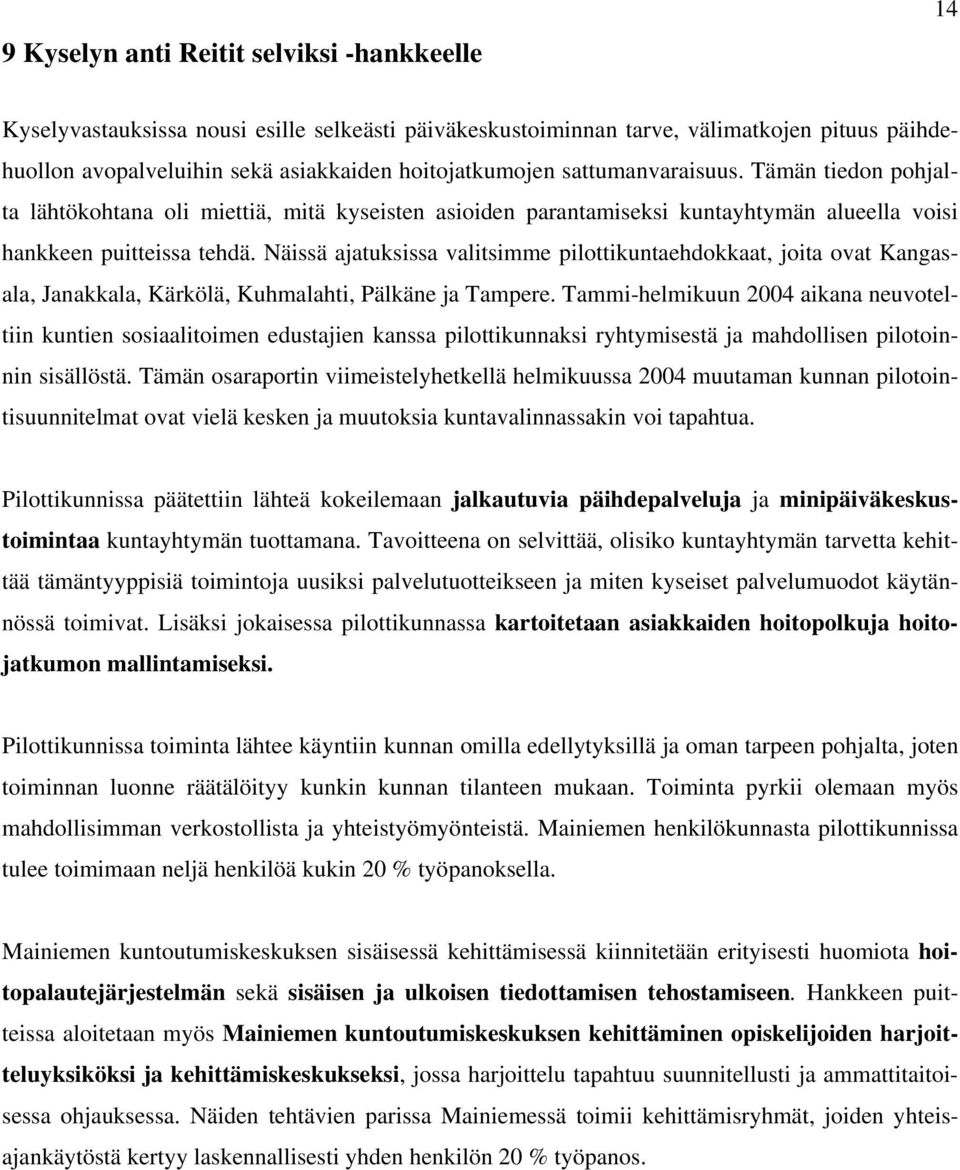 Näissä ajatuksissa valitsimme pilottikuntaehdokkaat, joita ovat Kangasala, Janakkala, Kärkölä, Kuhmalahti, Pälkäne ja Tampere.