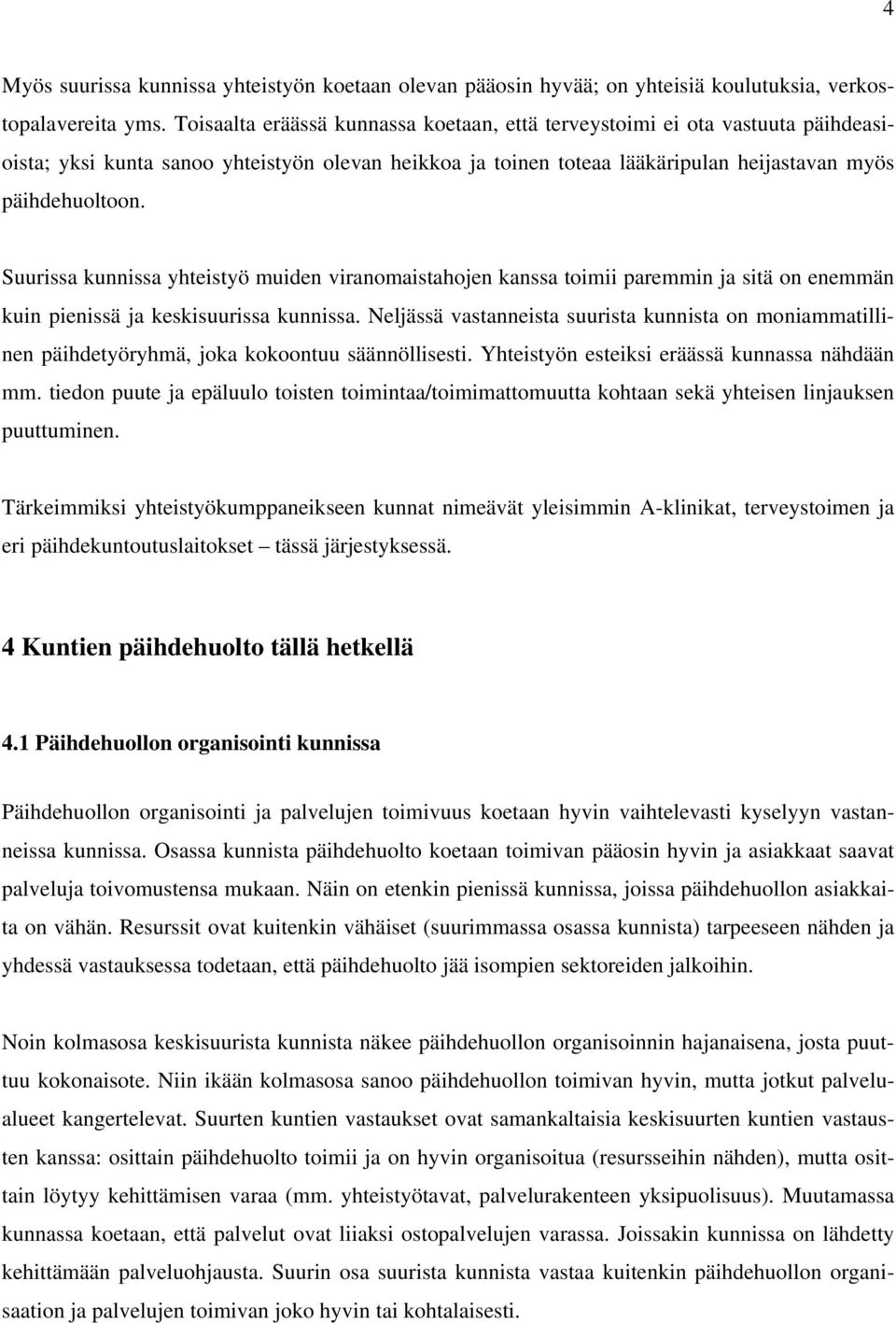 Suurissa kunnissa yhteistyö muiden viranomaistahojen kanssa toimii paremmin ja sitä on enemmän kuin pienissä ja keskisuurissa kunnissa.