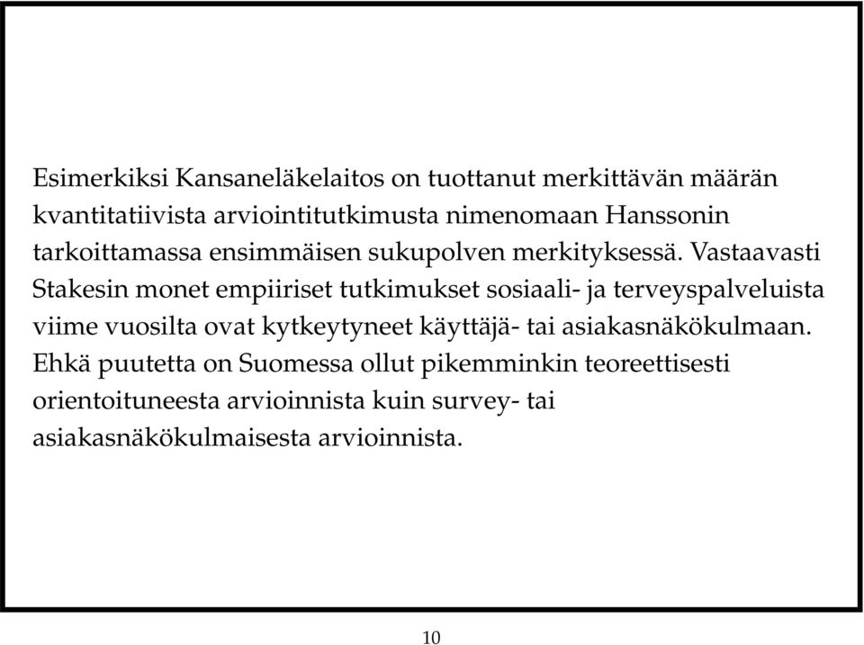 Vastaavasti Stakesin monet empiiriset tutkimukset sosiaali- ja terveyspalveluista viime vuosilta ovat kytkeytyneet
