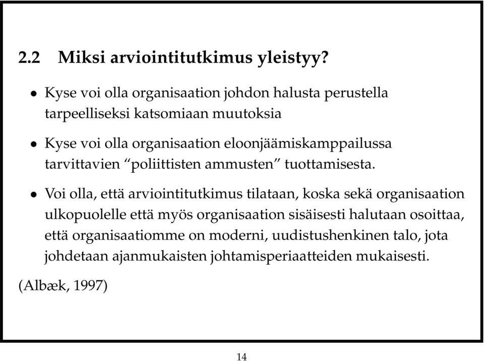 eloonjäämiskamppailussa tarvittavien poliittisten ammusten tuottamisesta.