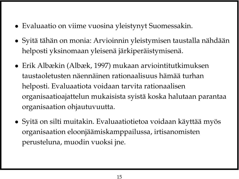 Erik Albækin (Albæk, 1997) mukaan arviointitutkimuksen taustaoletusten näennäinen rationaalisuus hämää turhan helposti.