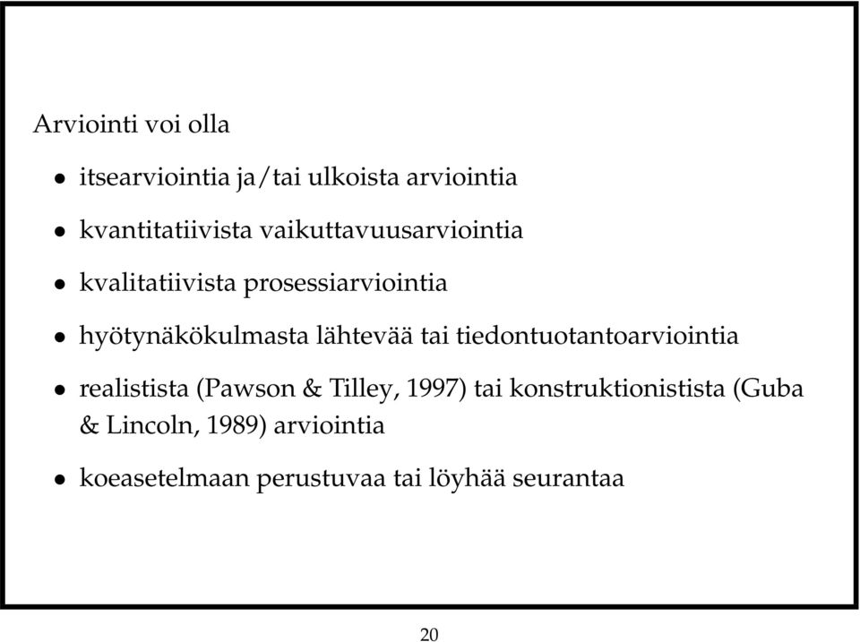 lähtevää tai tiedontuotantoarviointia realistista (Pawson & Tilley, 1997) tai