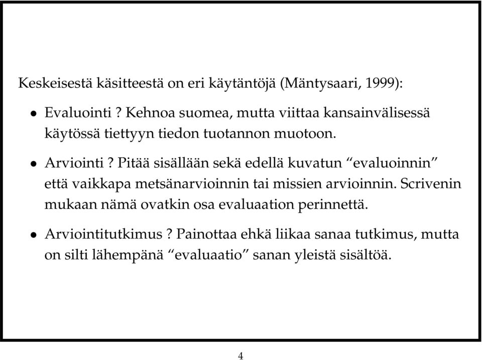 Pitää sisällään sekä edellä kuvatun evaluoinnin että vaikkapa metsänarvioinnin tai missien arvioinnin.