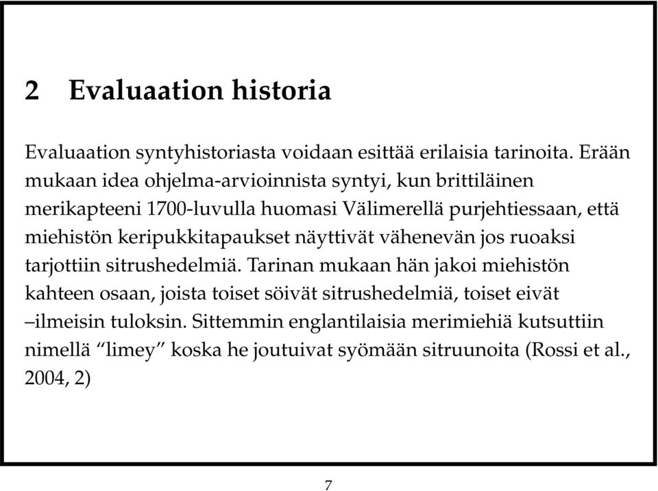 miehistön keripukkitapaukset näyttivät vähenevän jos ruoaksi tarjottiin sitrushedelmiä.