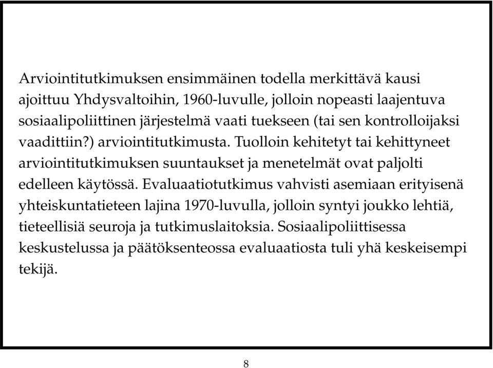 Tuolloin kehitetyt tai kehittyneet arviointitutkimuksen suuntaukset ja menetelmät ovat paljolti edelleen käytössä.