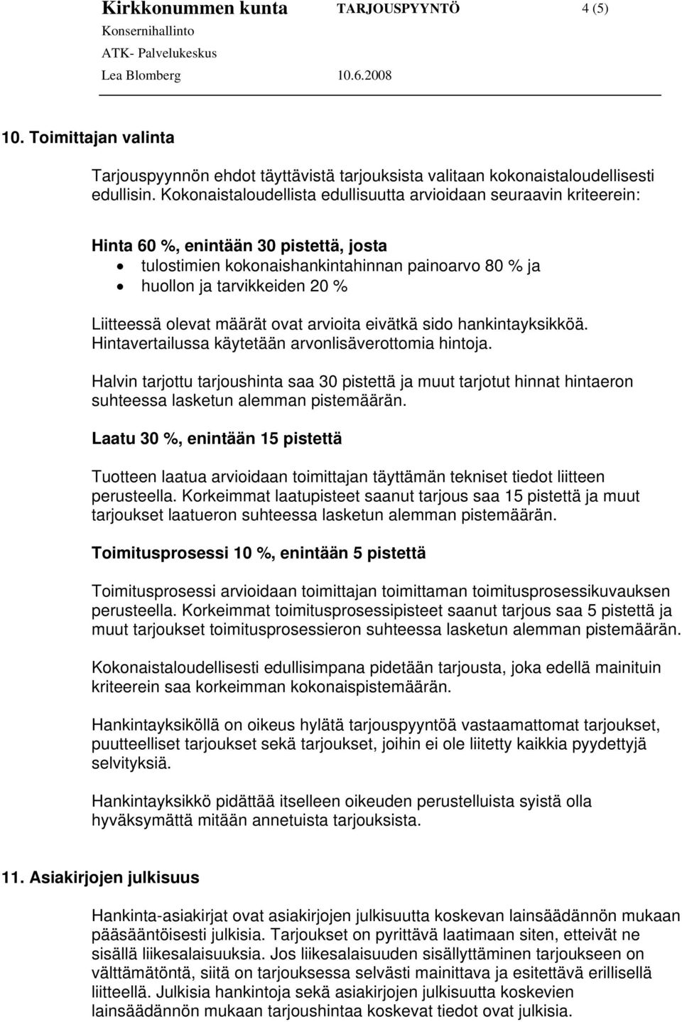 Liitteessä olevat määrät ovat arvioita eivätkä sido hankintayksikköä. Hintavertailussa käytetään arvonlisäverottomia hintoja.