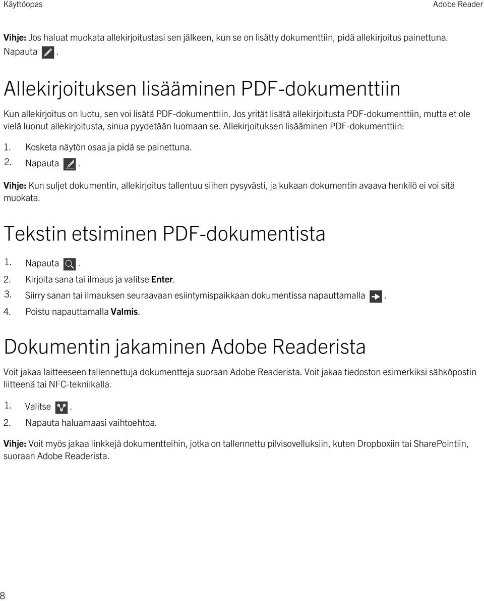 Jos yrität lisätä allekirjoitusta PDF-dokumenttiin, mutta et ole vielä luonut allekirjoitusta, sinua pyydetään luomaan se. Allekirjoituksen lisääminen PDF-dokumenttiin: 1.