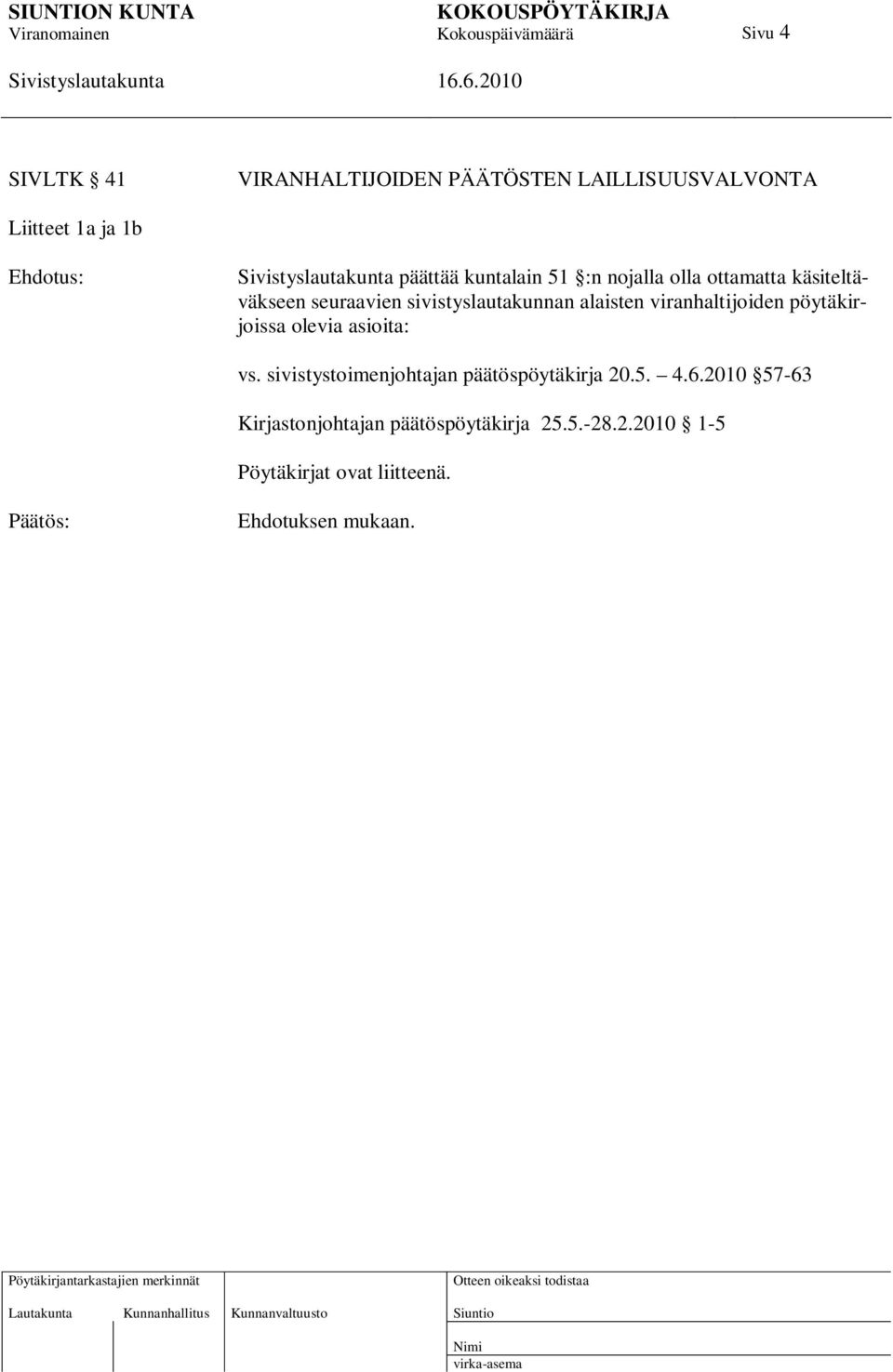 viranhaltijoiden pöytäkirjoissa olevia asioita: vs. sivistystoimenjohtajan päätöspöytäkirja 20.5. 4.