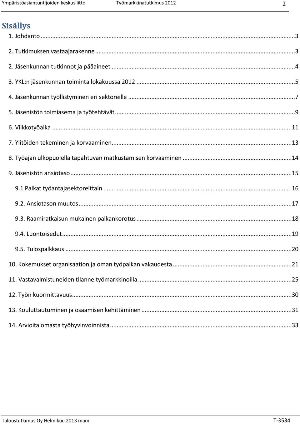 Työajan ulkopuolella tapahtuvan matkustamisen korvaaminen... 4 9. Jäsenistön ansiotaso... 5 9. Palkat työantajasektoreittain... 6 9.2. Ansiotason muutos... 7 9.3.