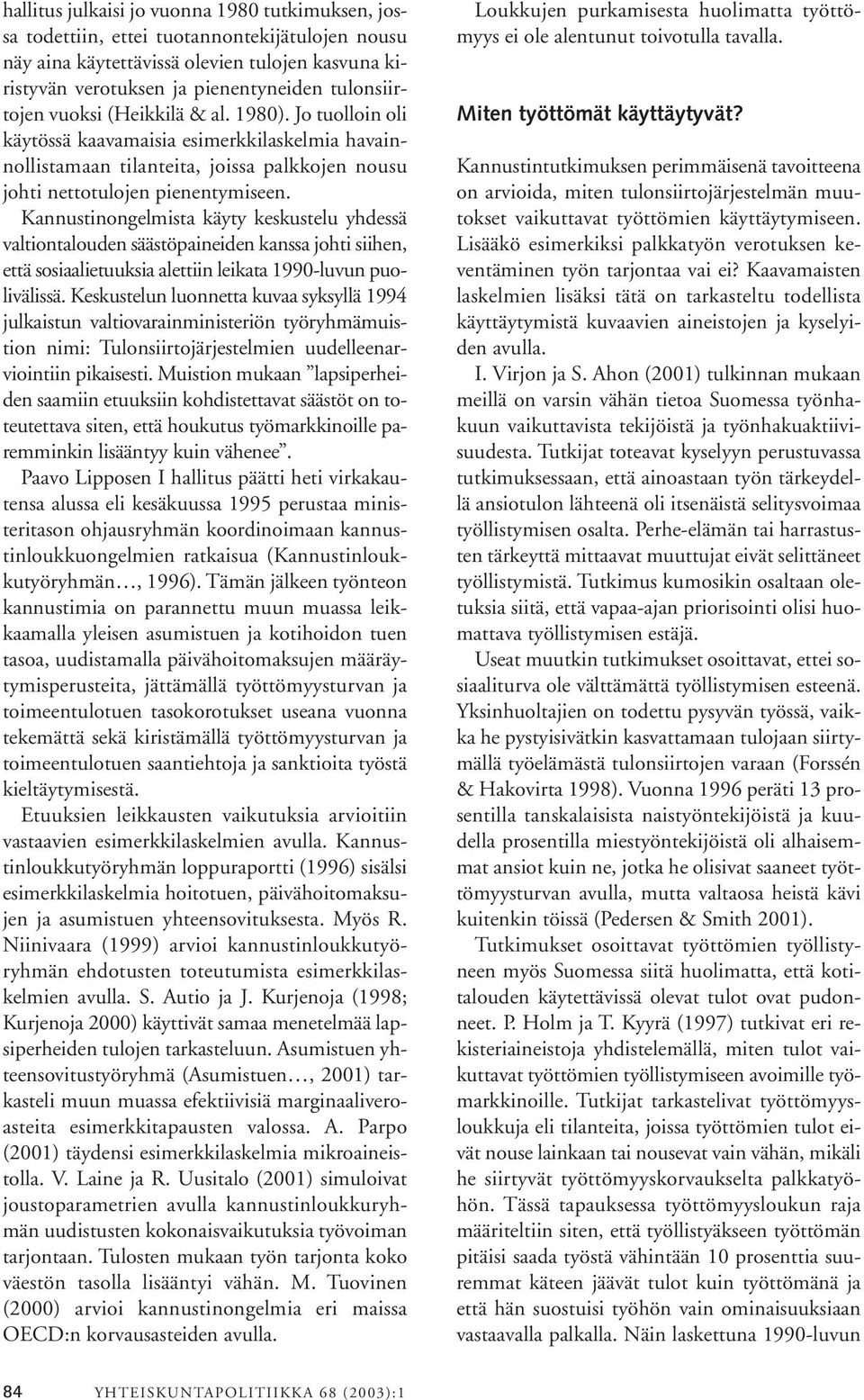 Kannustinongelmista käyty keskustelu yhdessä valtiontalouden säästöpaineiden kanssa johti siihen, että sosiaalietuuksia alettiin leikata 1990-luvun puolivälissä.