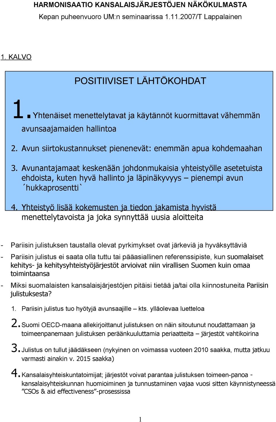 Yhteistyö lisää kokemusten ja tiedon jakamista hyvistä menettelytavoista ja joka synnyttää uusia aloitteita - Pariisin julistuksen taustalla olevat pyrkimykset ovat järkeviä ja hyväksyttäviä -