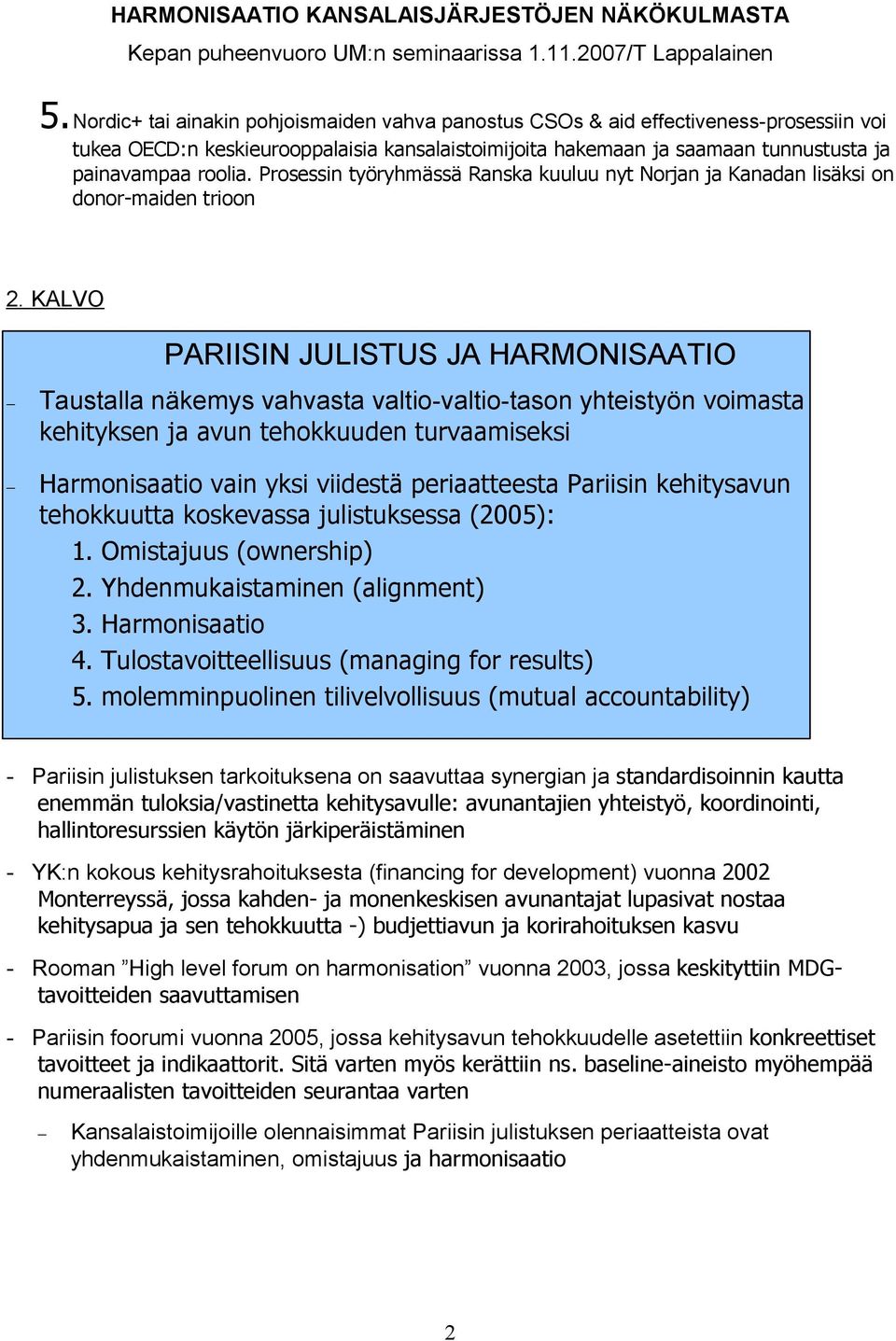 KALVO PARIISIN JULISTUS JA HARMONISAATIO Taustalla näkemys vahvasta valtio-valtio-tason yhteistyön voimasta kehityksen ja avun tehokkuuden turvaamiseksi Harmonisaatio vain yksi viidestä periaatteesta