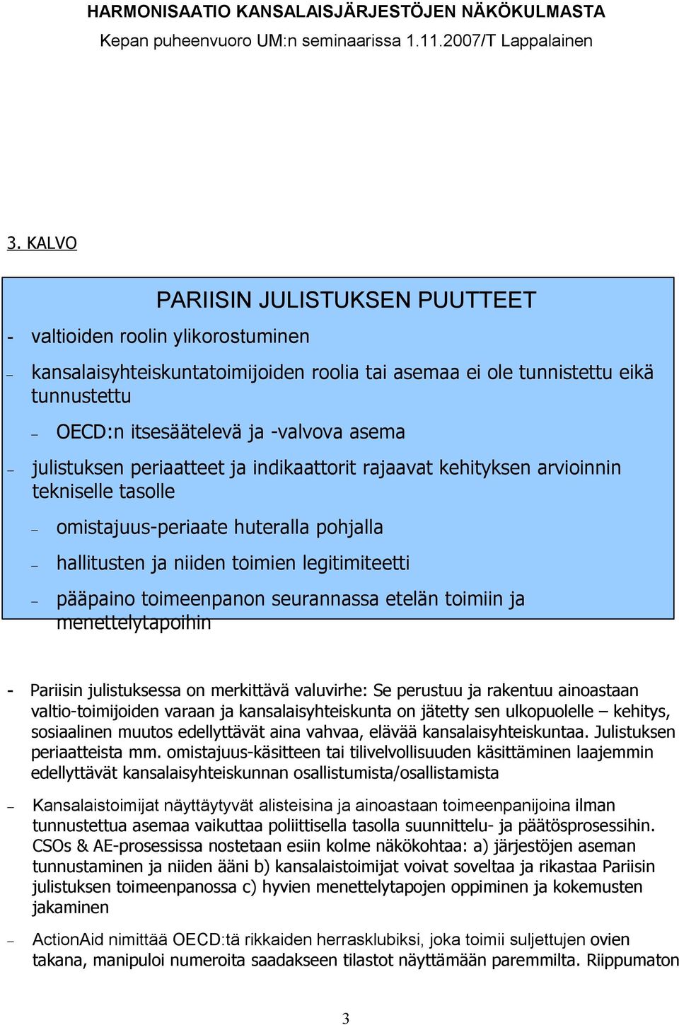 seurannassa etelän toimiin ja menettelytapoihin - Pariisin julistuksessa on merkittävä valuvirhe: Se perustuu ja rakentuu ainoastaan valtio-toimijoiden varaan ja kansalaisyhteiskunta on jätetty sen