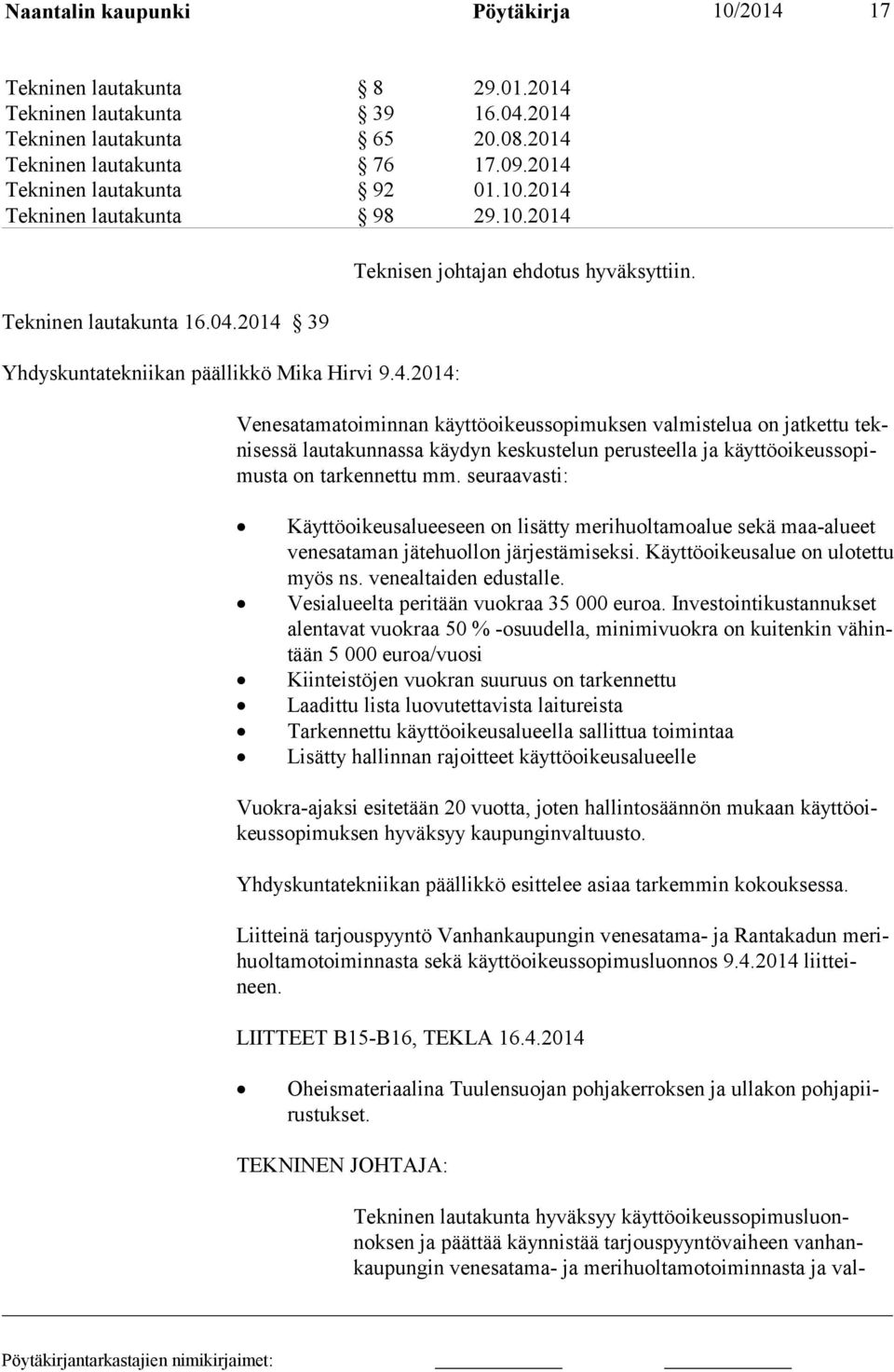 Venesatamatoiminnan käyttöoikeussopimuksen valmistelua on jatkettu teknisessä lautakunnassa käydyn keskustelun perusteella ja käyttöoikeussopimusta on tarkennettu mm.