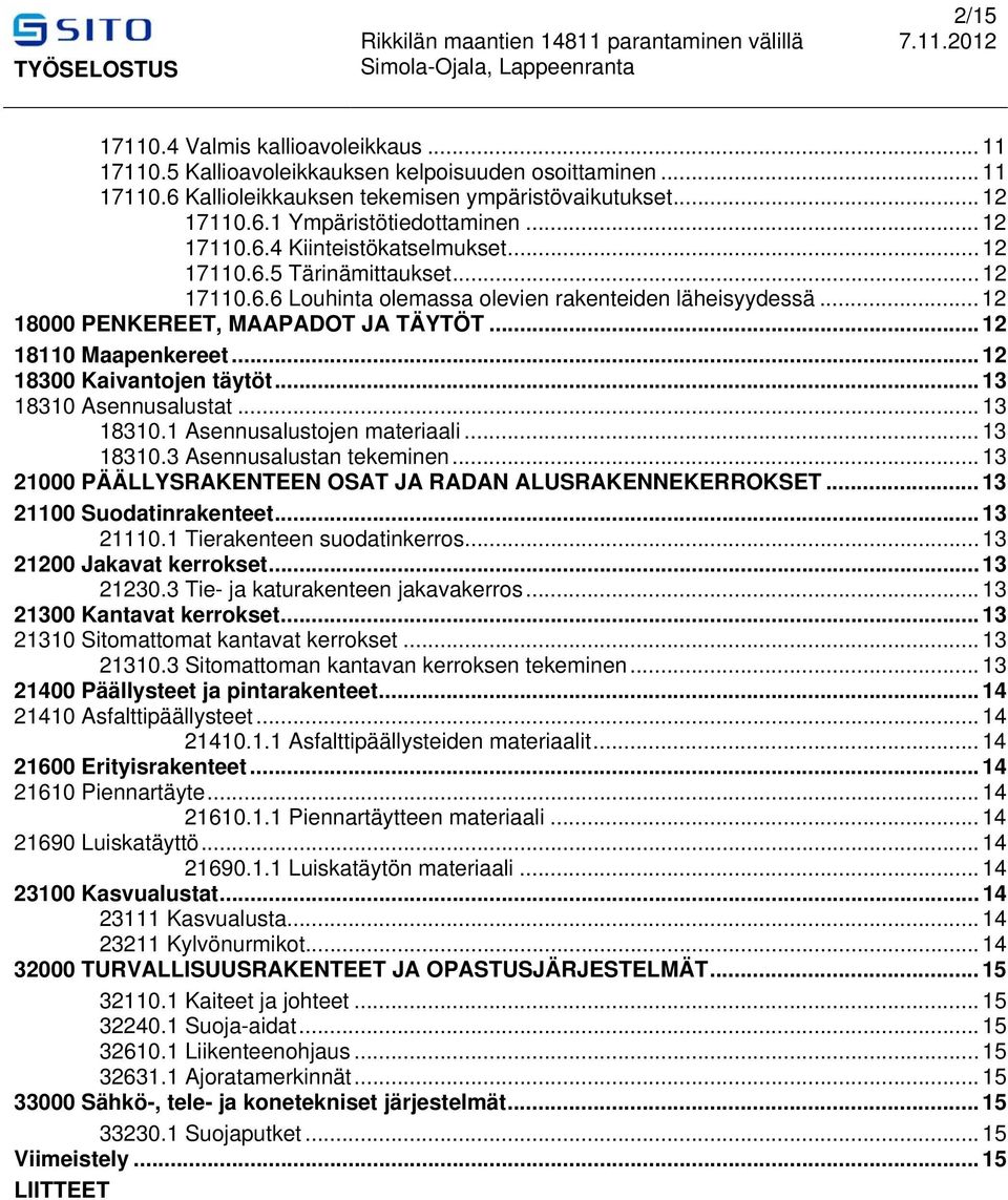 .. 12 18110 Maapenkereet... 12 18300 Kaivantojen täytöt... 13 18310 Asennusalustat... 13 18310.1 Asennusalustojen materiaali... 13 18310.3 Asennusalustan tekeminen.