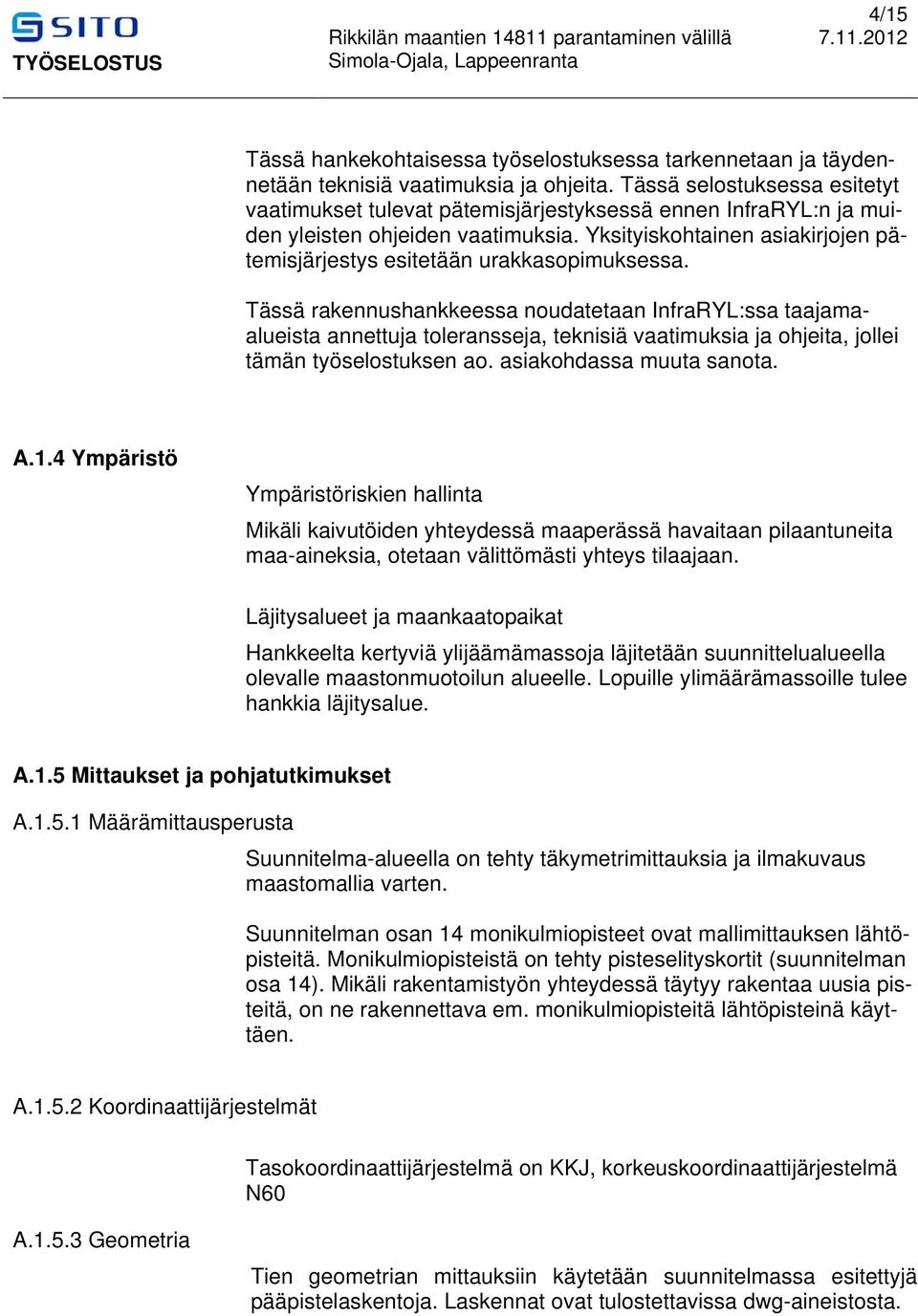 Yksityiskohtainen asiakirjojen pätemisjärjestys esitetään urakkasopimuksessa.
