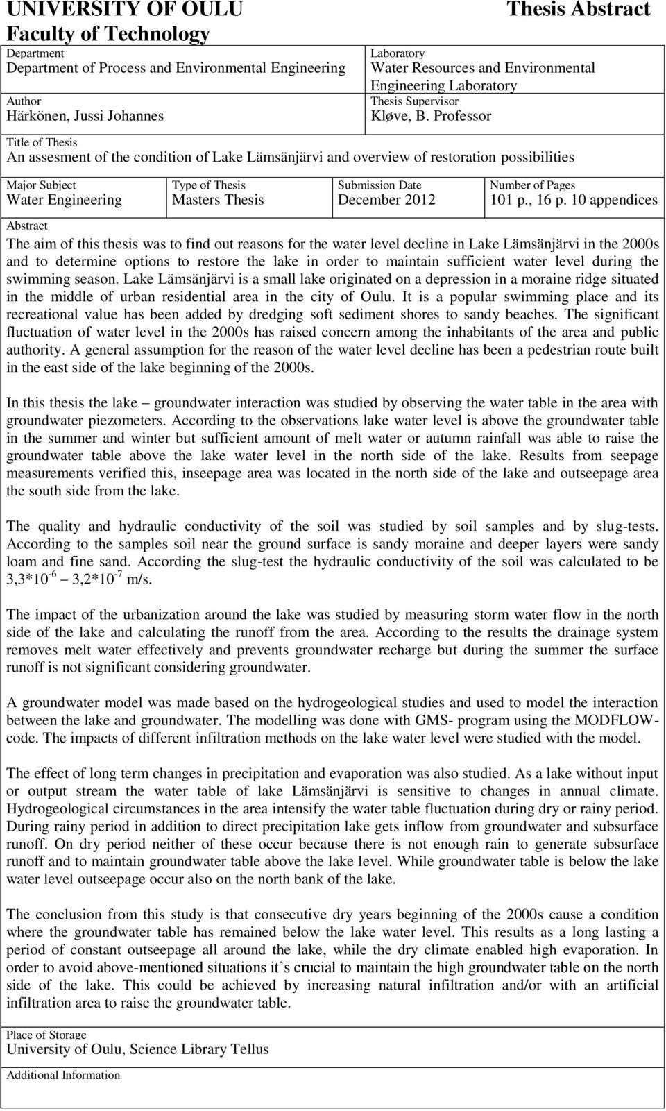 Professor Title of Thesis An assesment of the condition of Lake Lämsänjärvi and overview of restoration possibilities Major Subject Type of Thesis Submission Date Number of Pages Water Engineering