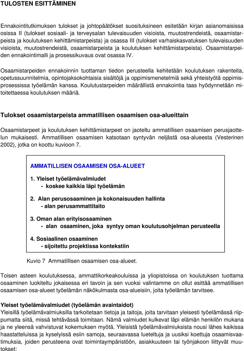 kehittämistarpeista). Osaamistarpeiden ennakointimalli ja prosessikuvaus ovat osassa IV.