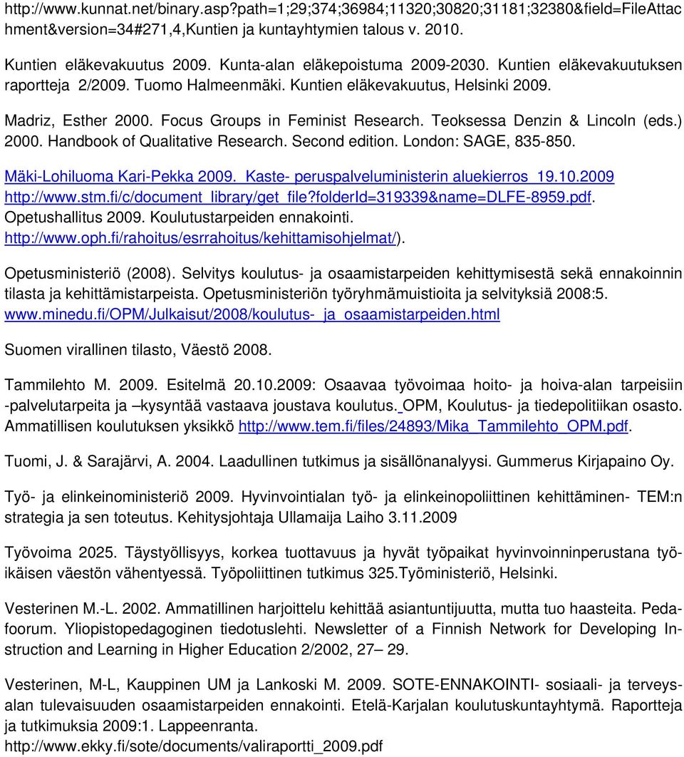Teoksessa Denzin & Lincoln (eds.) 2000. Handbook of Qualitative Research. Second edition. London: SAGE, 835-850. Mäki-Lohiluoma Kari-Pekka 2009. Kaste- peruspalveluministerin aluekierros 19.10.