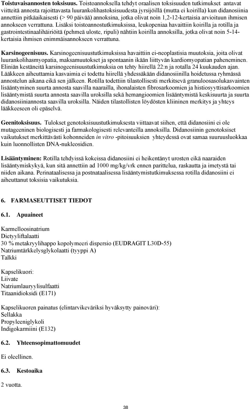 (> 90 päivää) annoksina, jotka olivat noin 1,2-12-kertaisia arvioituun ihmisen annokseen verrattuna.