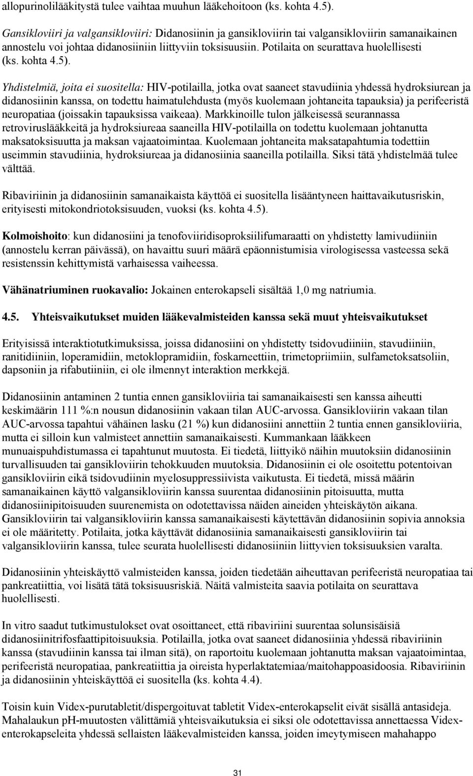 Potilaita on seurattava huolellisesti (ks. kohta 4.5).