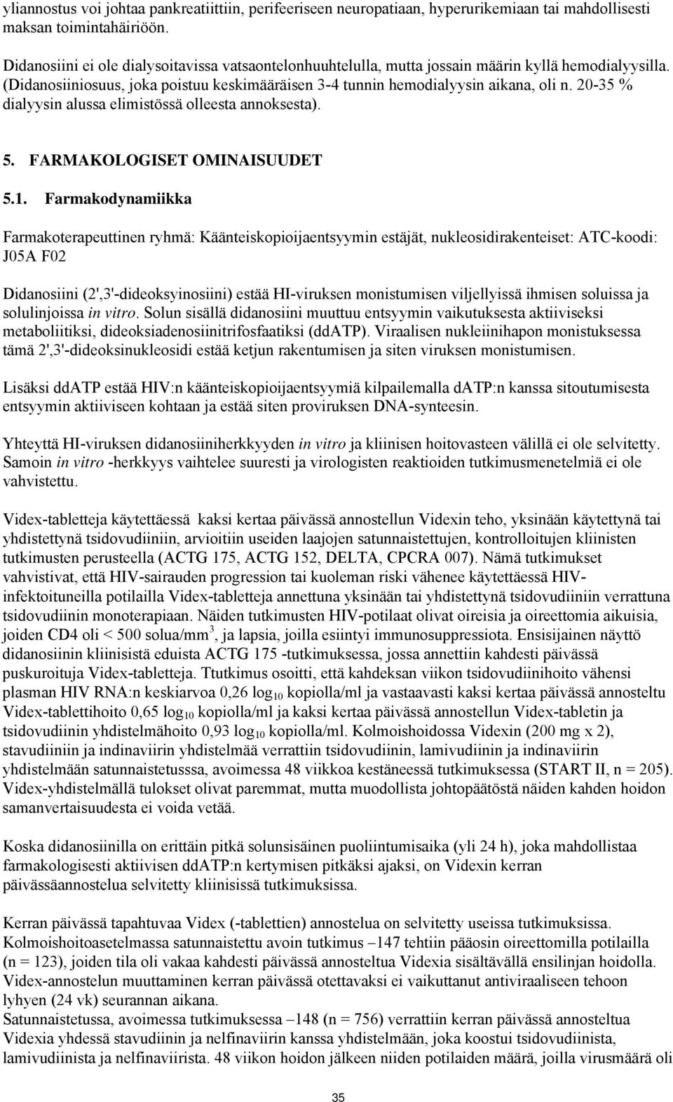 20-35 % dialyysin alussa elimistössä olleesta annoksesta). 5. FARMAKOLOGISET OMINAISUUDET 5.1.