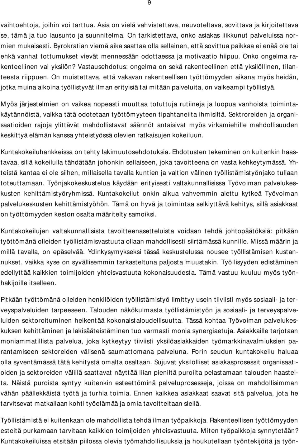 Byrokratian viemä aika saattaa olla sellainen, että sovittua paikkaa ei enää ole tai ehkä vanhat tottumukset vievät mennessään odottaessa ja motivaatio hiipuu. Onko ongelma rakenteellinen vai yksilön?