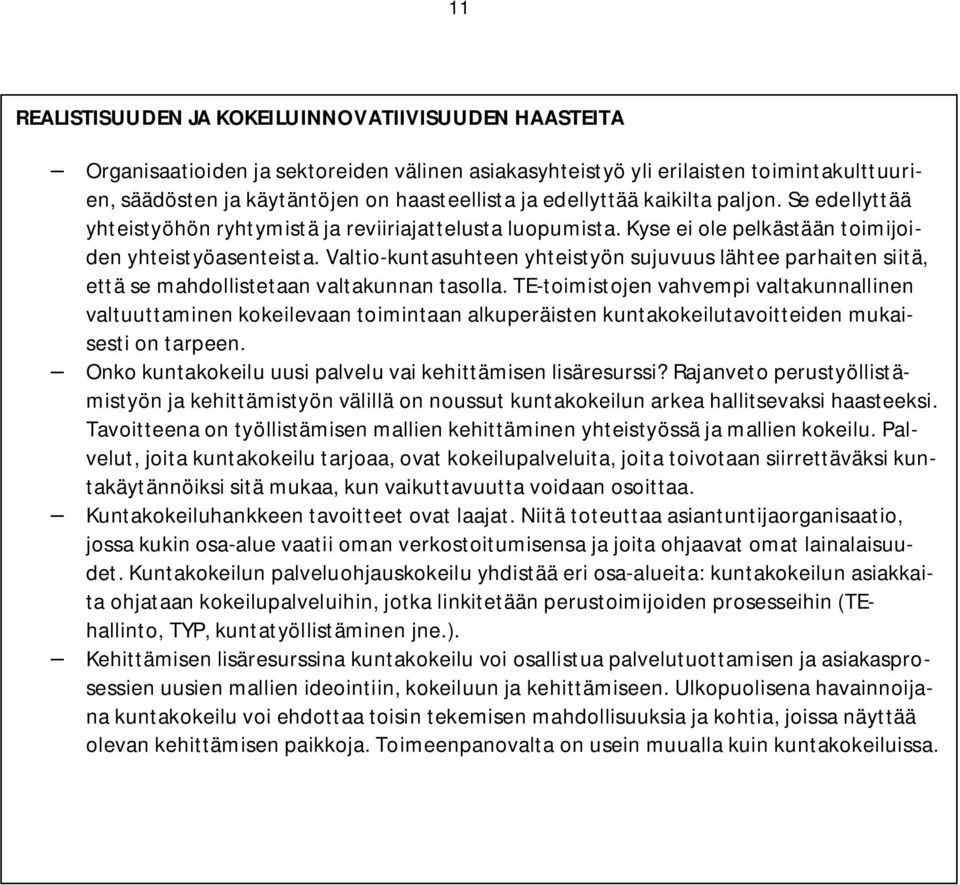 Valtio-kuntasuhteen yhteistyön sujuvuus lähtee parhaiten siitä, että se mahdollistetaan valtakunnan tasolla.