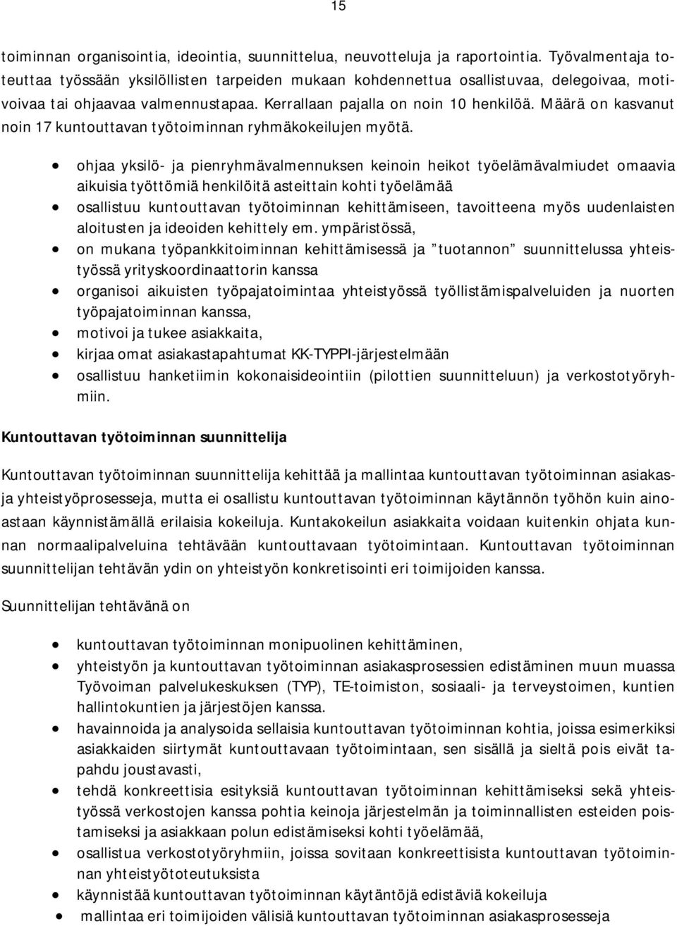 Määrä on kasvanut noin 17 kuntouttavan työtoiminnan ryhmäkokeilujen myötä.