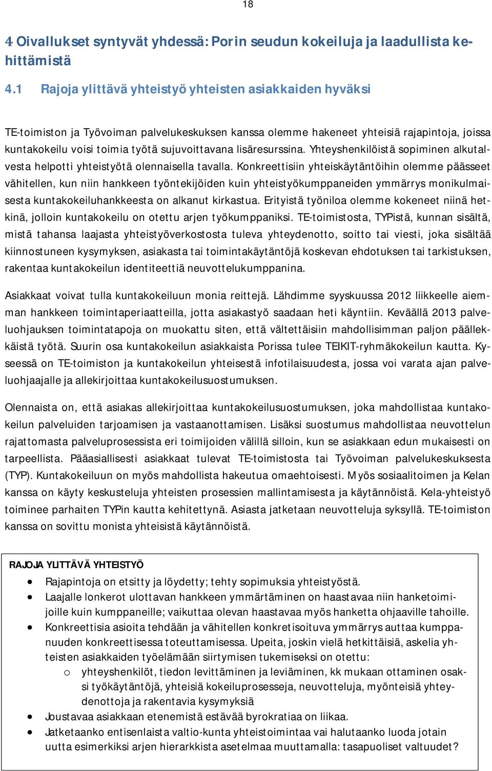 lisäresurssina. Yhteyshenkilöistä sopiminen alkutalvesta helpotti yhteistyötä olennaisella tavalla.