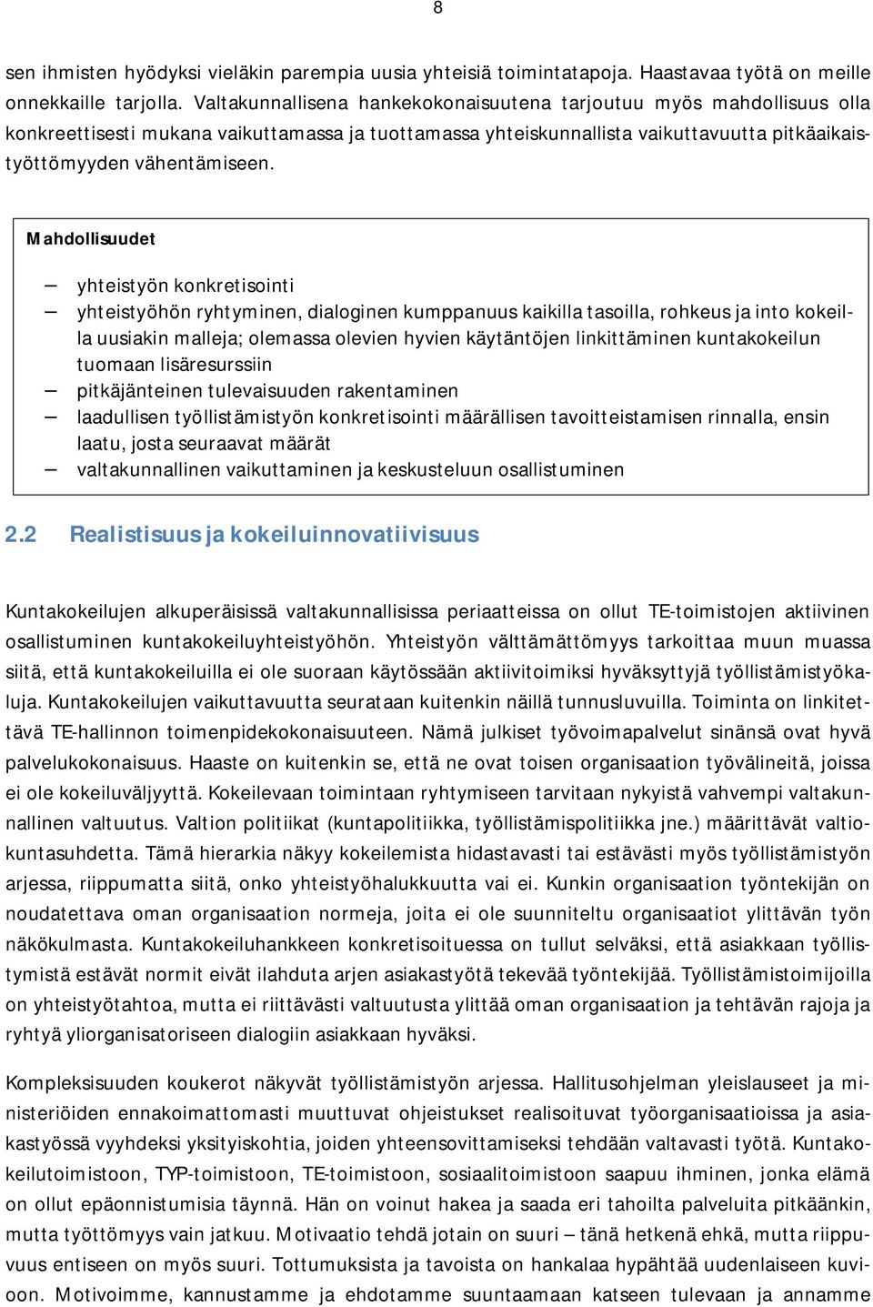 Mahdollisuudet yhteistyön konkretisointi yhteistyöhön ryhtyminen, dialoginen kumppanuus kaikilla tasoilla, rohkeus ja into kokeilla uusiakin malleja; olemassa olevien hyvien käytäntöjen linkittäminen