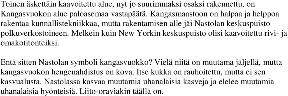 Melkein kuin New Yorkin keskuspuisto olisi kaavoitettu rivi- ja omakotitonteiksi. Entä sitten Nastolan symboli kangasvuokko?