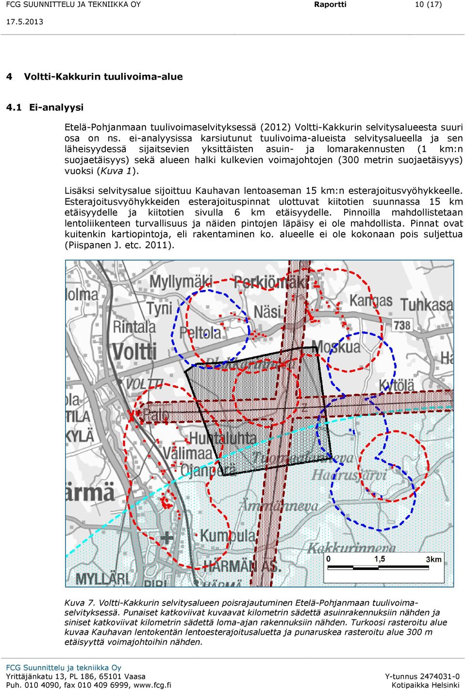 voimajohtojen (300 metrin suojaetäisyys) vuoksi (Kuva 1). Lisäksi selvitysalue sijoittuu Kauhavan lentoaseman 15 km:n esterajoitusvyöhykkeelle.