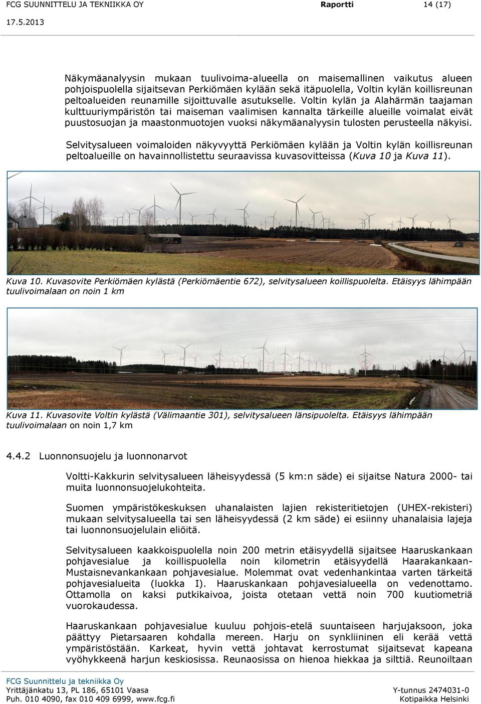 Voltin kylän ja Alahärmän taajaman kulttuuriympäristön tai maiseman vaalimisen kannalta tärkeille alueille voimalat eivät puustosuojan ja maastonmuotojen vuoksi näkymäanalyysin tulosten perusteella