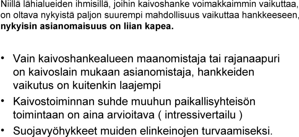 Vain kaivoshankealueen maanomistaja tai rajanaapuri on kaivoslain mukaan asianomistaja, hankkeiden vaikutus on