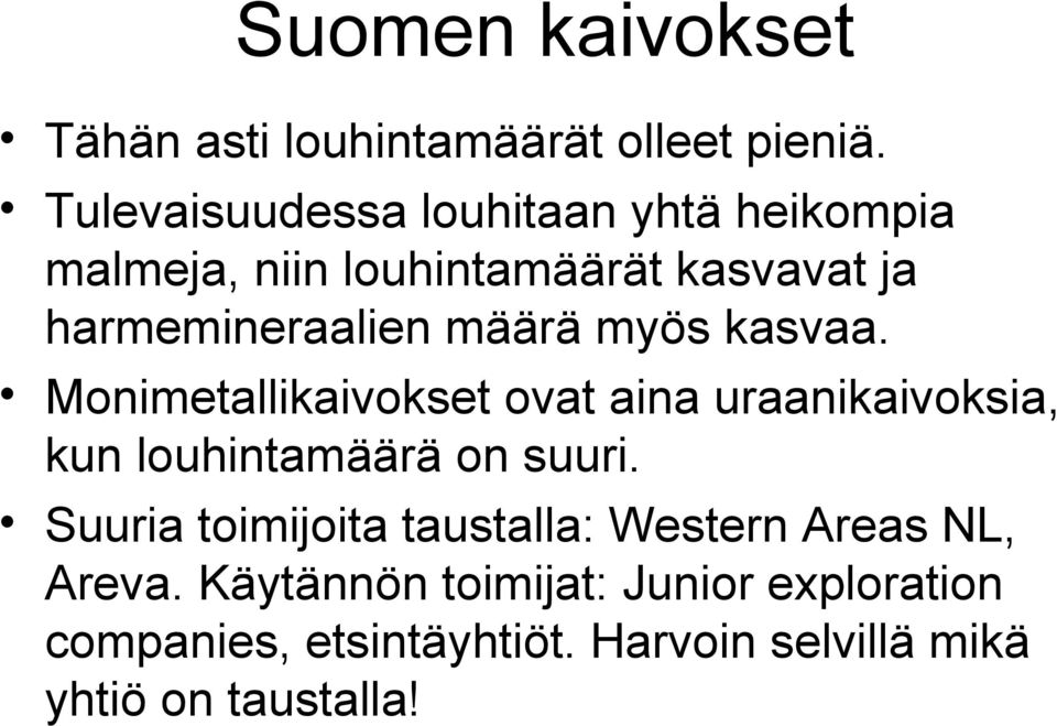 määrä myös kasvaa. Monimetallikaivokset ovat aina uraanikaivoksia, kun louhintamäärä on suuri.