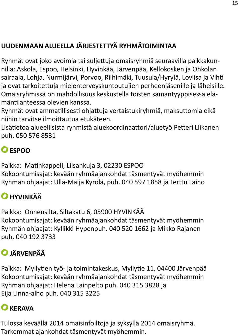 Omaisryhmissä on mahdollisuus keskustella toisten samantyyppisessä elämäntilanteessa olevien kanssa.