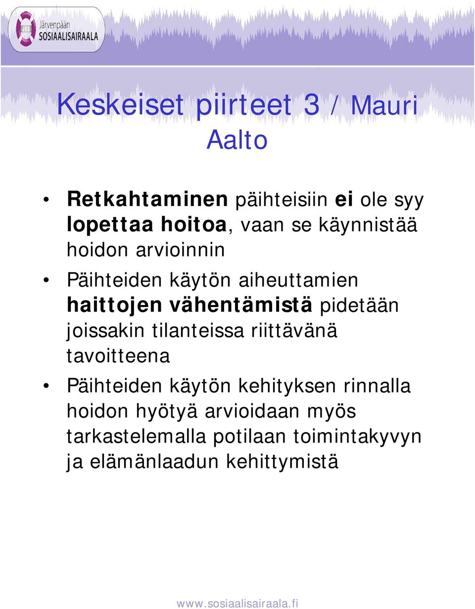 pidetään joissakin tilanteissa riittävänä tavoitteena Päihteiden käytön kehityksen rinnalla