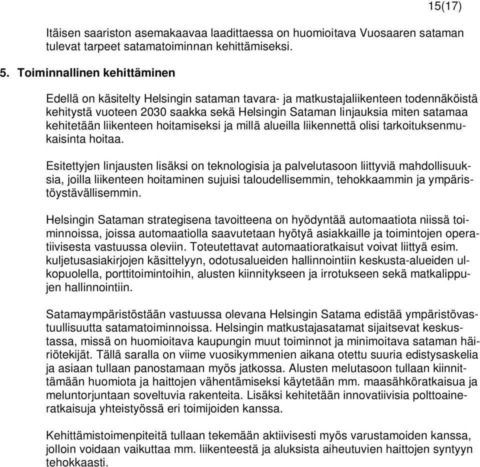 kehitetään liikenteen hoitamiseksi ja millä alueilla liikennettä olisi tarkoituksenmukaisinta hoitaa.