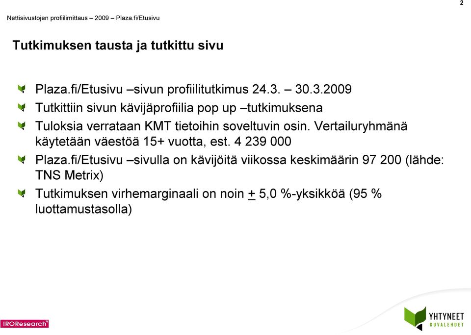 soveltuvin osin. Vertailuryhmänä käytetään väestöä + vuotta, est. 39 000 Plaza.