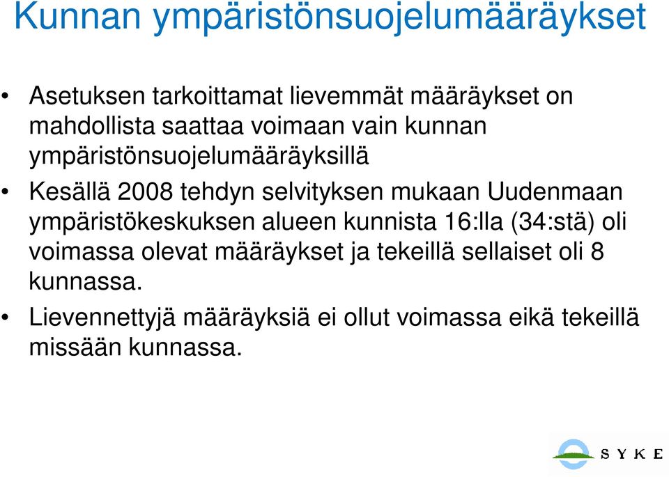 Uudenmaan ympäristökeskuksen alueen kunnista 16:lla (34:stä) oli voimassa olevat määräykset ja