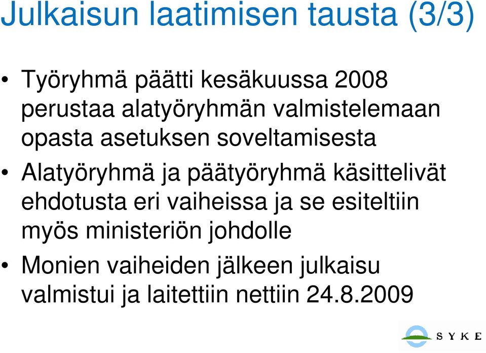 päätyöryhmä käsittelivät ehdotusta eri vaiheissa ja se esiteltiin myös