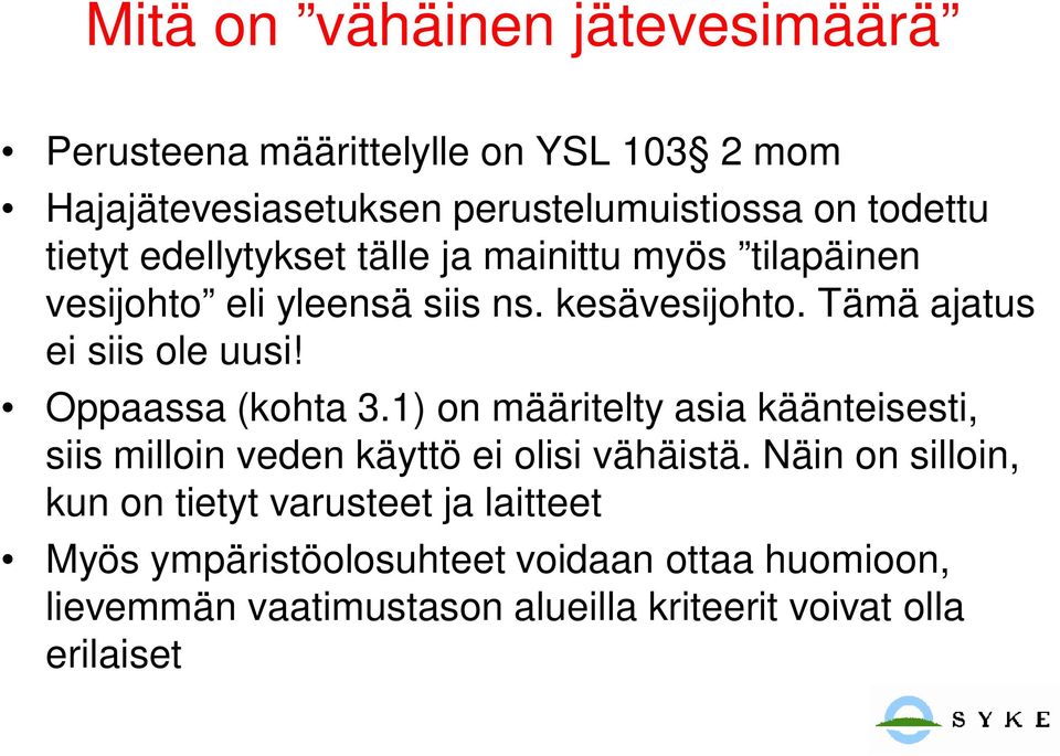 Oppaassa (kohta 3.1) on määritelty asia käänteisesti, siis milloin veden käyttö ei olisi vähäistä.