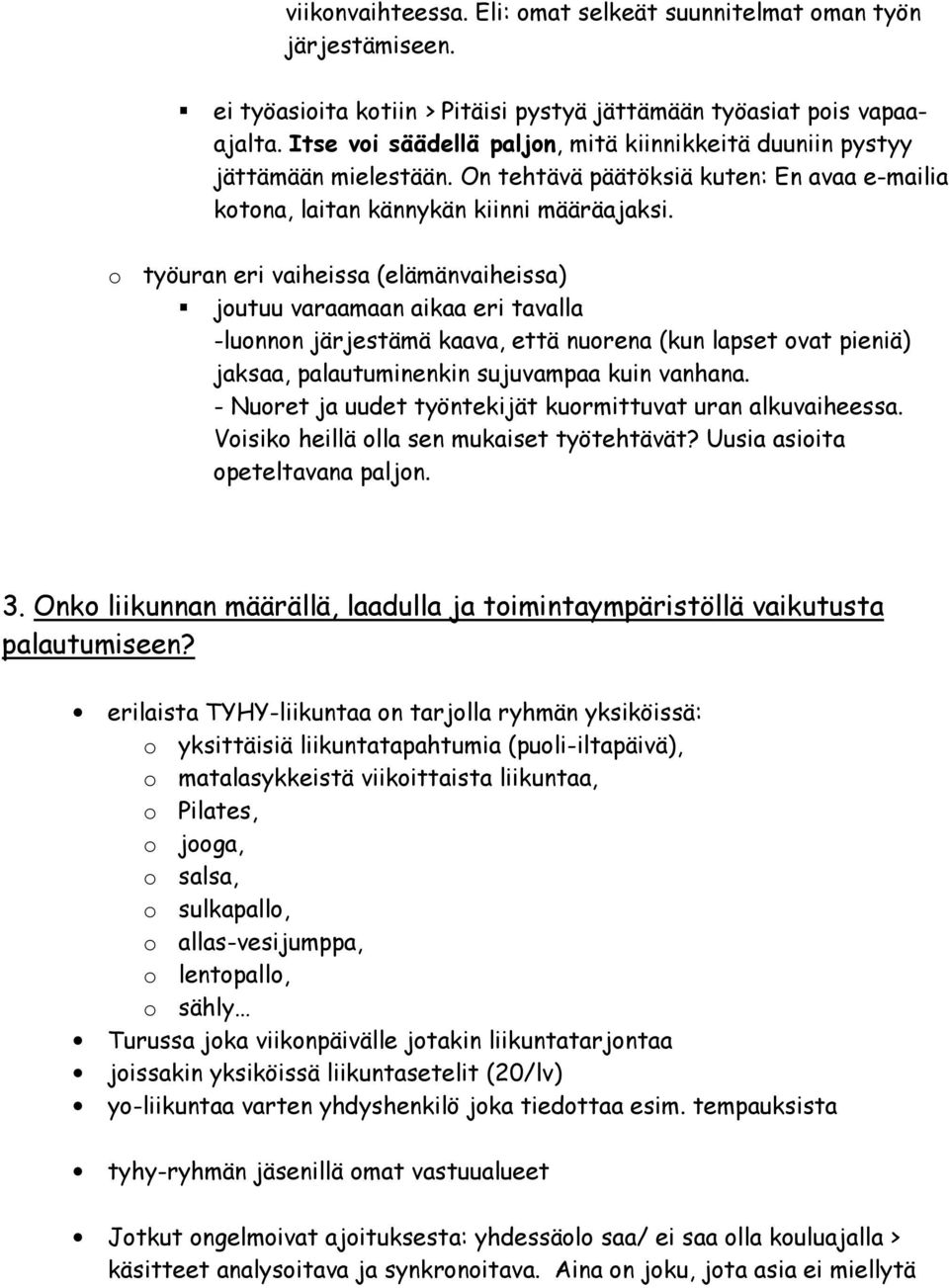 o työuran eri vaiheissa (elämänvaiheissa) joutuu varaamaan aikaa eri tavalla -luonnon järjestämä kaava, että nuorena (kun lapset ovat pieniä) jaksaa, palautuminenkin sujuvampaa kuin vanhana.