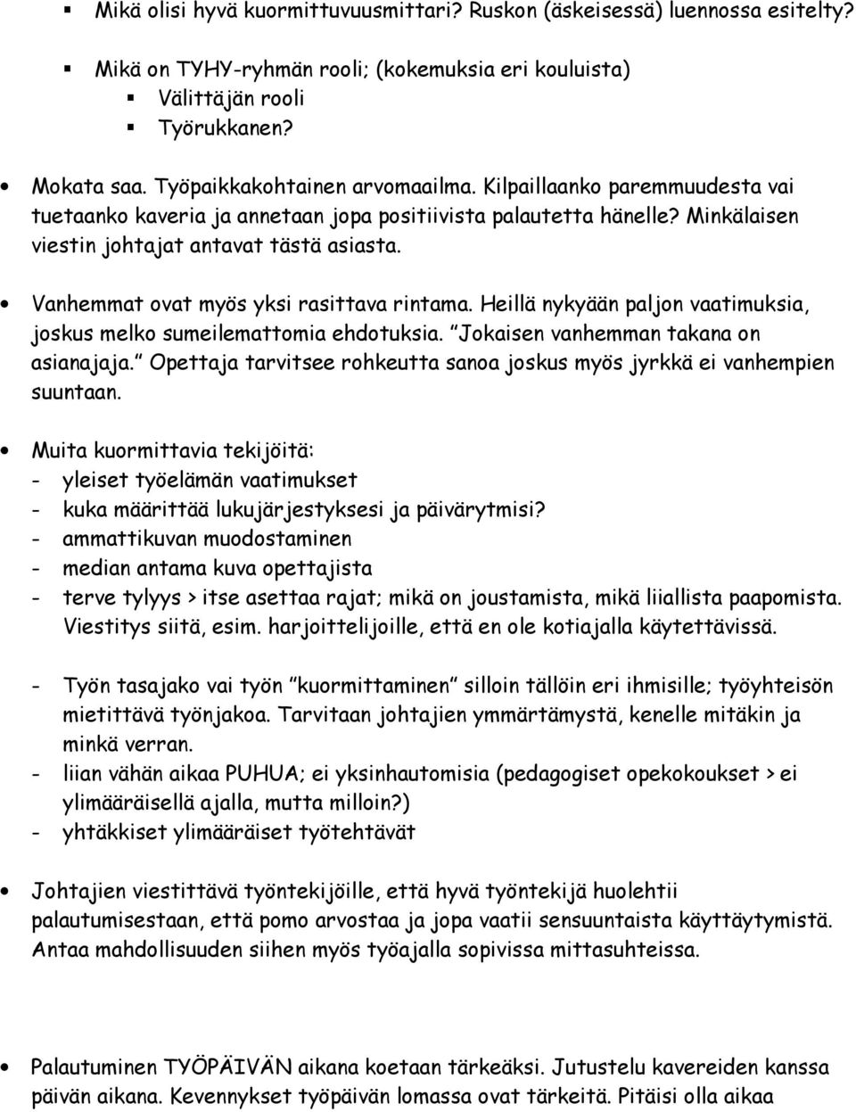 Vanhemmat ovat myös yksi rasittava rintama. Heillä nykyään paljon vaatimuksia, joskus melko sumeilemattomia ehdotuksia. Jokaisen vanhemman takana on asianajaja.